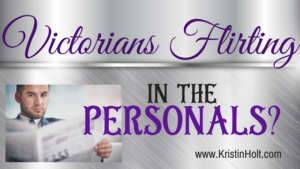 Kristin Holt | Victorians Flirting in the Personals? Related to How to Attract Men.