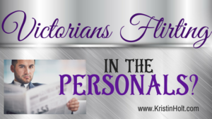 Kristin Holt | Victorian Flirting in the Personals? 