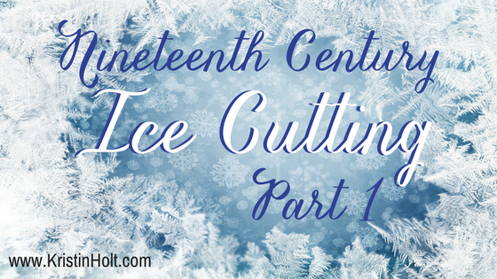Kristin Holt | Nineteenth Century Ice Cutting, Part 1