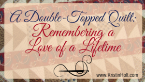 Kristin Holt | A Double-Topped Quilt: Remember a Love of a Lifetime. Related to What Did Pioneers Use for Quilt Batt?