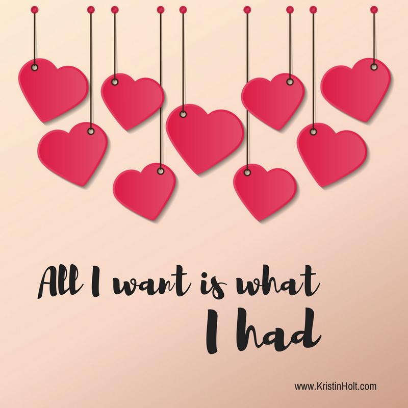Kristin Holt | Second Chances Romance Trope. "All I want is what I had."