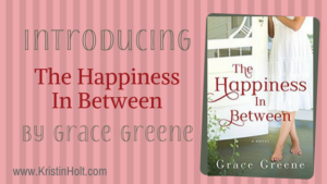 Kristin Holt | Introducing: The Happiness In Between by Grace Greene