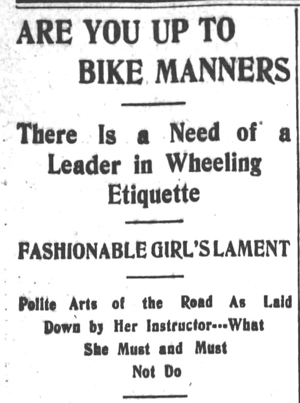 Kristin Holt | Victorian Bicycling Etiquette. "Are You Up To Bike Manners -- There is a Need of a Leader in Wheeling Etiquette". Los Angeles Herald, July 14, 1895.