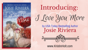 Kristin Holt | INTRODUCING: I Love You More by Josie Riviera