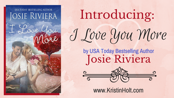 Kristin Holt | Introducing: I Love You More by Author Josie Riviera