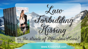 Kristin Holt | Law Forbidding Kissing on the streets of Mountain Home. Related to Courtship, Old West Style.