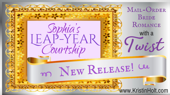 Kristin Holt | New Release: Sophia's Leap-Year Courtship by Kristin Holt. A Mail-Order Bride Romance with a Twist.