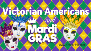 Kristin Holt | Victorian Americans and Mardi Gras, related to Victorian America Celebrates Independence Day.
