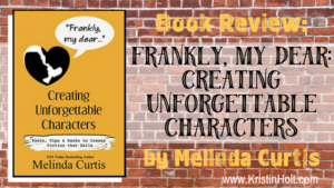 Kristin Holt | Frankly, My Dear: Creating Unforgettable Characters, by Melinda Curtis