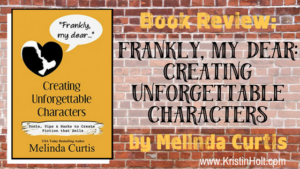 Kristin Holt | "Book Review: Frankly, My Dear: Captivating Unforgettable Characters by Melinda Curtis" by USA Today Bestselling Author Kristin Holt.