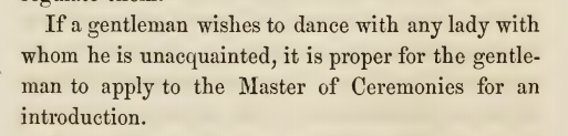 Kristin Holt | Victorian Dancing Etiquette. "If a gentleman wishes to dance with a lady with whom he is unacquainted, i tis proper for the gentleman to apply to the Master of Ceremonies for an introduction." The Amateur's Preceptor Dancing Etiquette by Prof. D L. Carpenter, published in Philadelphia, 1854.