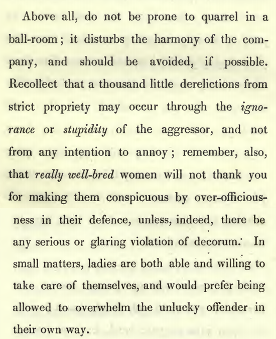 Kristin Holt | Victorian Dancing Etiquette. "Above all, do not be prone to quarrel in a ball-room," and by all means, allow the ladies to manage unlikely offenders in their own way. From Hints on Etiquette and the Usages of Society with a Glance at Bad Habits by Charles Wm. Day, 1844.