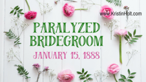 Kristin Holt | Paralyzed Bridegroom (1888). Related to Courtship, Old West Style.