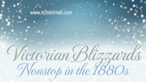 Kristin Holt | Victorian Blizzards Nonstop in the 1880s