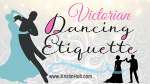 Kristin Holt - "Victorian Dancing Etiquette" by USA Today Bestselling Author Kristin Holt; related to Victorian-American New Year's Etiquette