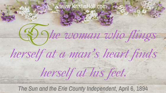 Kristin Holt | How to Attract Men, quote: "The woman who flings herself at a man's heart finds herself at his feet." The Sun and Erie County Independent, April 6, 1894.