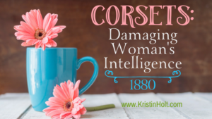 Kristin Holt | Corsets: Damaging Woman's Intelligence, 1880. Related to Lady Victorian's Secret.