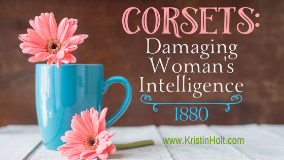 Corsets: Damaging Woman’s Intelligence (1880)