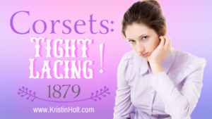 Kristin Holt | Corsets: Tight Lacing! 1879