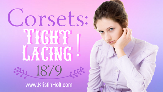 Kristin Holt | Corsets: Tight Lacing! (1879)