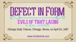 Kristin Holt | Defect in Form: Evils of Tight Lacing (a.k.a Corsets), 1897. Related to Lady Victorian's Secret. Related to Lady Victorian's Secret.