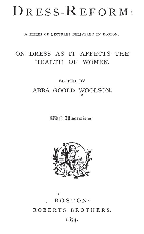 Kristin Holt | Defect in Form: Evils of Tight Lacing (a.k.a. Corsets), 1897. Image of Title Page from 'Dress Reform: A Series of Lectures Delivered in Boston on Dress as it Affects the Health of Women.', 1874.