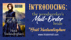 Kristin Holt | Introducing: Heidi Vanlandingham's The Woodworker's Mail-Order Bride
