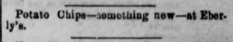 Kristin Holt | Potato Chips of the Old West. "Potato Chips--something new--at Eberly's." Published in The York Daily of York, PA on March 30, 1880.