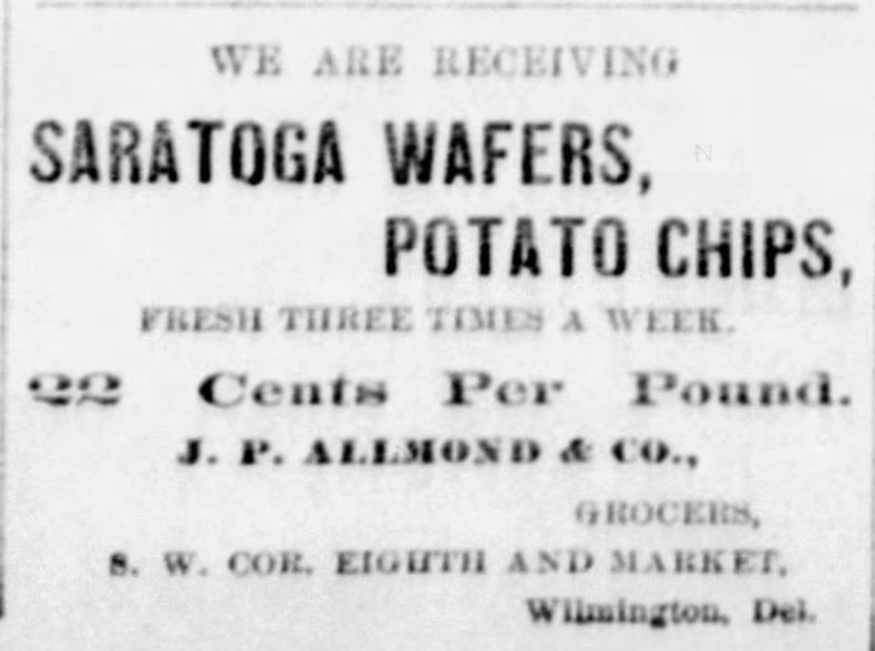Kristin Holt | Potato Chips in the Old West. "Saratoga Wafers, Potato Chips, fresh three times a week, 22 cents per pound at J.P. Allmond & Co.". From The News Journal of Wilmington, DE on April 15, 1881.