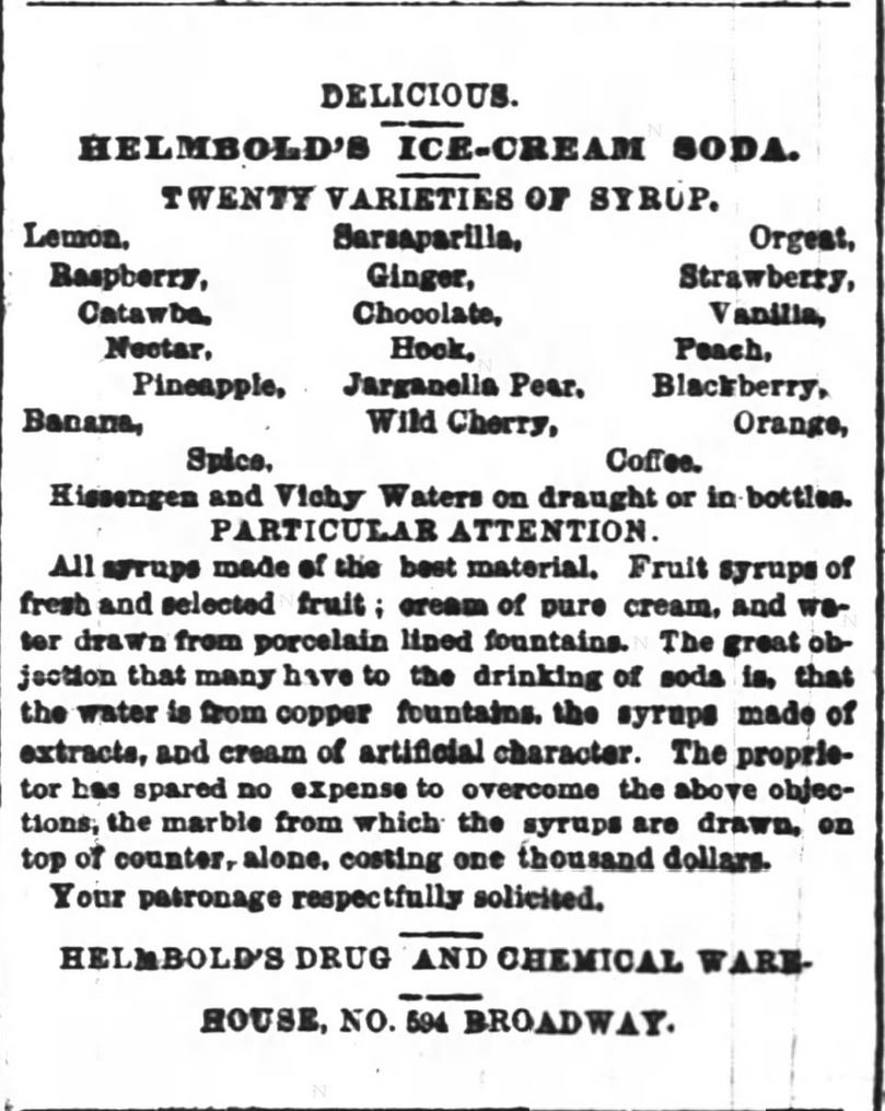Kristin Holt | Victorian Ice Cream Sodas. Helmbold's Drug and Chemical Warehouse, NY, NY, advertises in 1864, three years prior to any of the aforementioned "I was first" claims on the modern-blogs about the history of ice icrea sodas. From The New York Times, June 28, 1864.