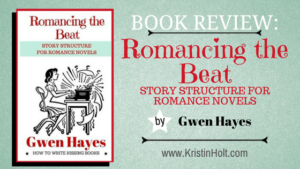 Kristin Holt | BOOK REVIEW: Romancing the Beat: Story Structure for Romance Novels by Gwen Hayes
