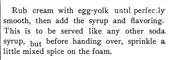 Kristin Holt | Victorian Ice Cream Sodas. Part 2 of 2: Cream Syrup and Egg Cream Syrup recipes listed in The Standared Formulary, 1897.