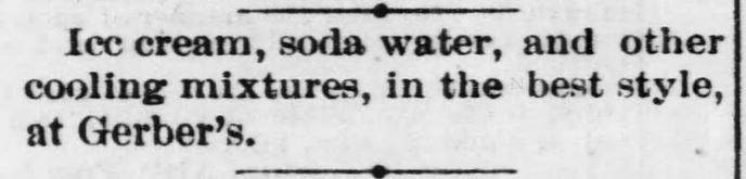 Kristin Holt | Victorian Ice Cream Sodas. Ice Cream, Soda Water, and other cooling mixtures advertised by Gerber's in Atchison Daily Patriot of Atchison, Kansas, June 7, 1870.