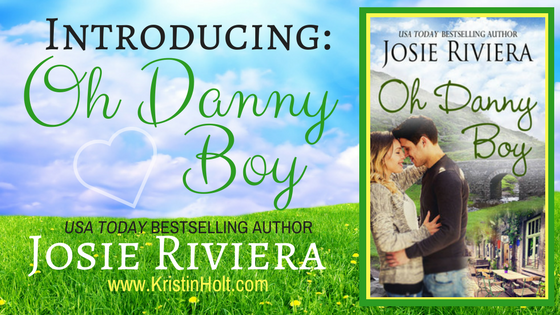 Kristin Holt | Introducing: Oh Danny Boy by USA Today Bestselling Author Josie Riviera