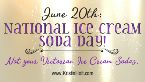 Kristin Holt | National Ice Cream Soda Day (Not Your Victoiran Ice Cream Sodas). Related to Victorian America's Banana Bread.