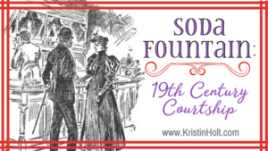 Kristin Holt | Soda Fountain: 19th Century Courtships (1800s, G-rated Love Making = 1800s Courtship)