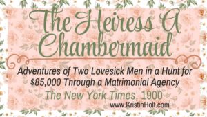 Kristin Holt | The Heiress A Chambermaid; a vintage newspaper article from The New York Times, January 21, 1900. A woman employed as a chambermaid defrauds two lovesick, competitive men, who are both determined to win her hand--and her $85,000 fortune.
