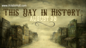 Kristin Holt | This Day in History: August 30 (Domestic Romance vs. Most Brutal Love Affair).