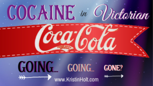 Kristin Holt | Cocaine in Victorian Coca-cola: Going... Going... Gone?