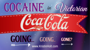 Kristin Holt | Cocaine in Victorian Coca-Cola: Going... Going... Gone?