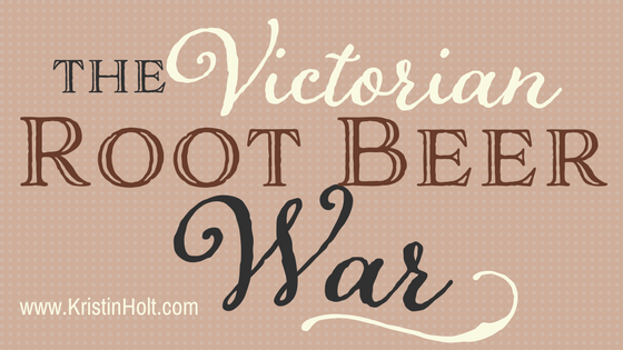 Kristin Holt | The Victorian Root Beer War