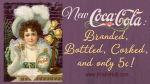 Kristin holt | New Coca-Cola: Branded, Bottled, Corked, and only 5 cents!