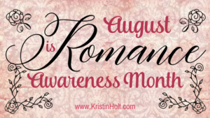 Kristin Holt | August is Romance Awareness Month