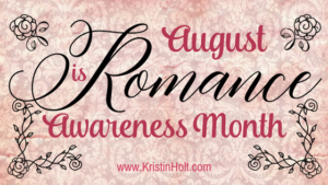 Kristin Holt | August is Romance Awareness Month.