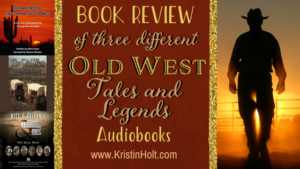 Kristin Holt | BOOK REVIEW: of three different old West Tales and Legends Audiobooks