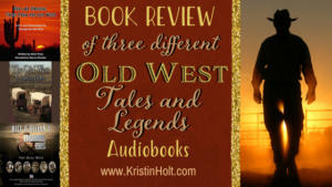 Kristin Holt | BOOK REVIEW: of three different Old West Tales and Legends Audiobooks