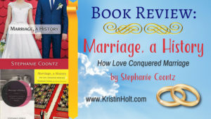 Kristin Holt | BOOK REVIEW: Marriage, a History by Stephanie Coontz. Related to Common Details of Western Historical Romance that are Historically Incorrect, Part 1.