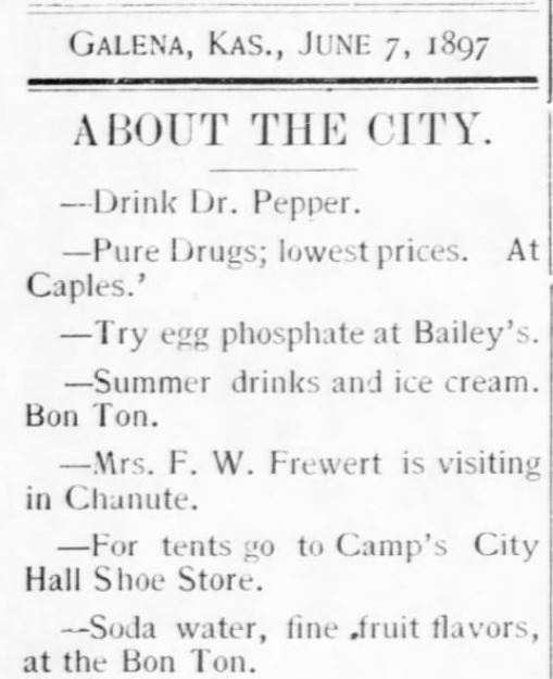 Kristin Holt | Victorian Dr. Pepper (1885). Dr. Pepper is advertised among other soda fountain beverages (and unrelated ads). The Galena Evening Times of Galena, Kansas on June 7, 1897.
