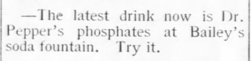 Kristin Holt | Victorian Dr. Pepper (1885). The Galena Evening Times of Galena, Kansas on June 7, 1897. "The latest drink now is Dr. Pepper's phosphates at Bailey's soda fountain. Try it."