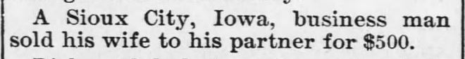 Kristin Holt | For Sale: Wife (Part 2). Oswatomie Graphic of Oswatomie, kansas, November 20, 1896. "A Sioux City, Iowa, businessman sold his wife to his partner for $500."